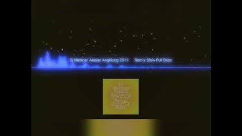 DJ mencari alasan angklung 2019 | remix slow full bass