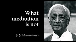 What meditation is not | Krishnamurti \& Oliver Hunkin