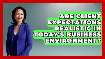 Are Client Expectations Realistic in Today