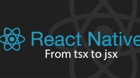 React Native from typescript to JavaScript.