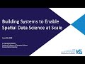 Building systems to enable spatial data science at scale  webinar