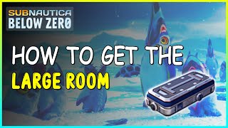 HOW TO GET THE LARGE ROOM IN SUBNAUTICA BELOW ZERO HOW TO GET THE LARGE ROOM IN SUBNAUTICA BELOW ZERO