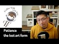 [Coffee Talk] EP08: Patience - The lost art form