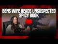 Bens Wife unintentionally reads spicy book?!