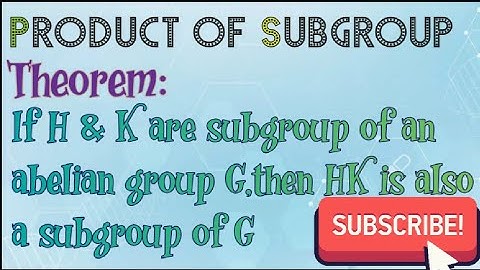 Product of Subgroup||Th:If H & K are subgroup of an abelian group G,then HK is also a subgroup of G
