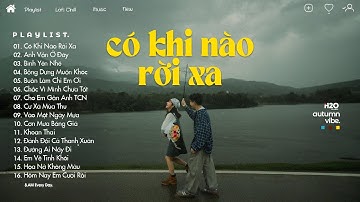 Có Khi Nào Rời Xa Lofi - Biết Đâu Bất Ngờ Đôi Ta Chợt Rời Xa Nhau - Nhạc Chill Hot Tiktok 2024