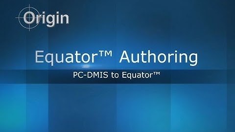 Origin: PC-DMIS to Equator™ Authoring