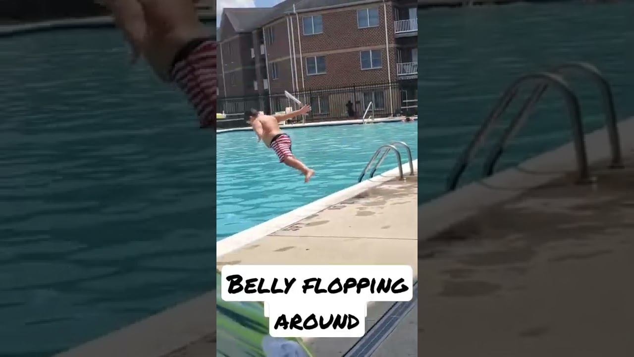 belly flopping around 