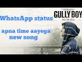 Apna Time Aayega | Gully Boy | WhatsApp status| DIVINE | Dub Sharma | Zoya Akhtar Whatsapp Status Video Download Free
