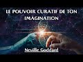 LE POUVOIR CURATIF DE TON IMAGINATION | Neville Goddard | LIVRE AUDIO