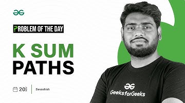 POTD- 20/11/2023 | K Sum Paths | Problem of the Day | GeeksforGeeks