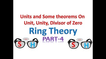 Ring Theory : Part-4_Units & Some theorems related Unit, Divisor of Zero, Unity