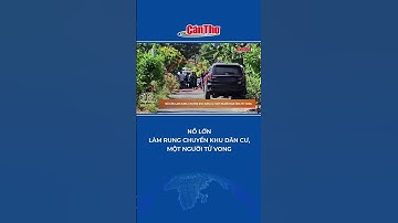 Nổ lớn làm rung chuyển khu dân cư, một người tử vong | Mekong