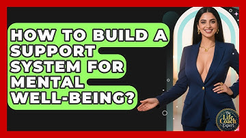 How To Build A Support System For Mental Well-being? - The Life Coach Expert
