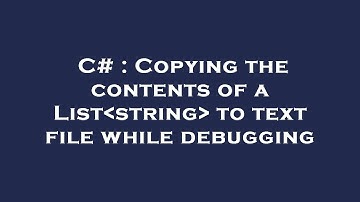 C# : Copying the contents of a List string  to text file while debugging