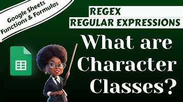 Google Sheets REGEX Regular Expressions: What are Character Classes, Part 1