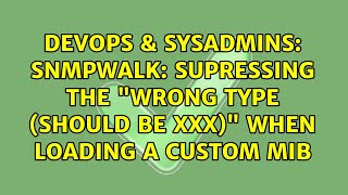 DevOps & SysAdmins: snmpwalk: Supressing the "Wrong Type (should be xxx)" when loading a custom mib Profile