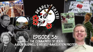 Episode 56: The Community of Jesus | Aaron Bushnell & His Self-Immolation Protest