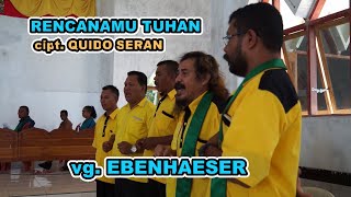 Lagu Rohani RENCANAMU TUHAN cpt. QUIDO SERAN dipersembahkan oleh VG. EBENHAESER Betun Musik AGUS DON