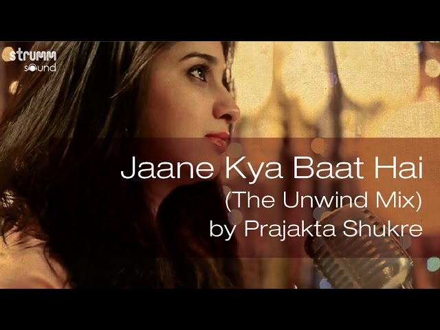 Jaane Kya Baat Hai (The Unwind Mix) by Prajakta Shukre class=