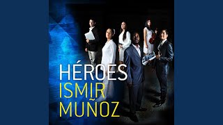 Video thumbnail of "Ismir Muñoz - Héroes"