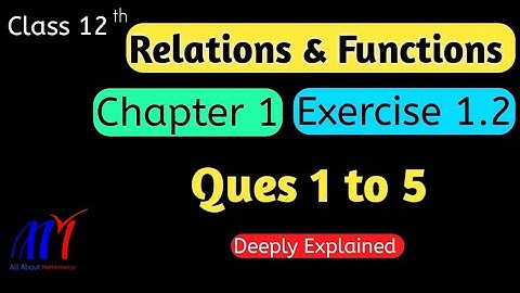 Chapter 1 Exercise 1.2 ( Q1 to Q5 ) Relations & Functions Class 12 Maths || NCERT Solutions