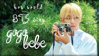 How would BTS sing Gogobebe by MAMAMOO