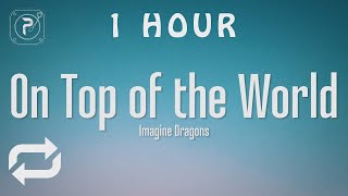 [1 HOUR 🕐 ] Imagine Dragons - On Top Of The World (Lyrics)