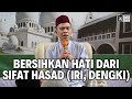 Bersihkan Hati dari Sifat Hasad (Iri, Dengki) | Ustadz Abdul Somad