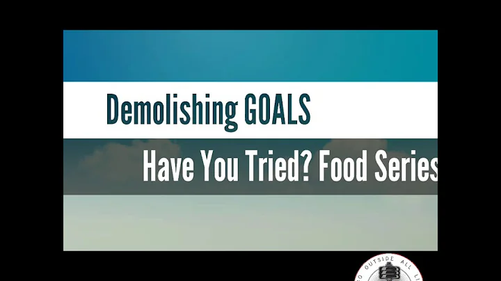 Demolishing GOALS - Have You Tried? Food Reviews