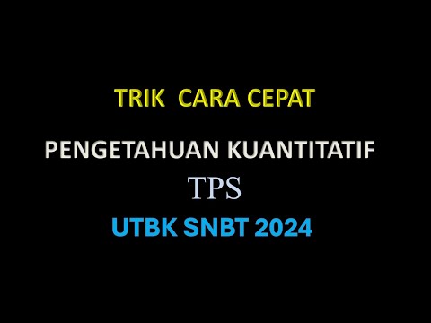 CARA CEPAT PENGETAHUAN KUANTITATIF UTBK SNBT 2024