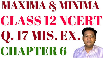 Q. NO. 17 MISCELLANEOUS EX. MAXIMA AND MINIMA APPLICATION OF DERIVATIVES CLASS 12 CBSE