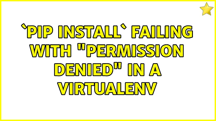 `pip install` failing with "Permission denied" in a virtualenv