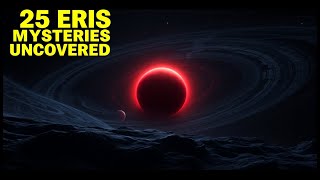 Is Eris Hiding LIFE? 25 Mysteries That Could Rewrite Space History