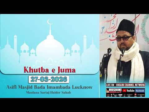 KHUTBA E JUMA | MAULANA SYED SARTAJ HAIDER | 27 MARCH 2026 | BADA IMAMBADA LUCKNOW