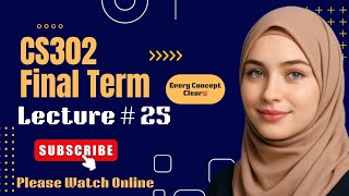 CS302 Lecture 25 | CS302 Finalterm Short Lectures