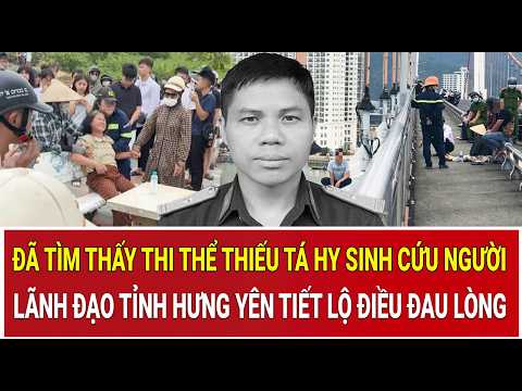 Đã tìm thấy thi thể Thiếu tá hy sinh cứu người: Lãnh đạo tỉnh Hưng Yên tiết lộ điều đau lòng