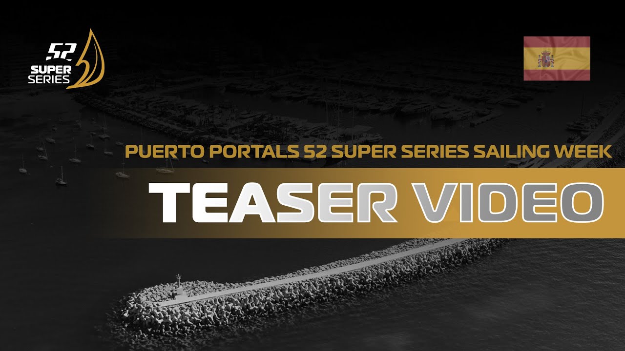 TEASER - 🇪🇸 Puerto Portals 52 SUPER SERIES Sailing Week