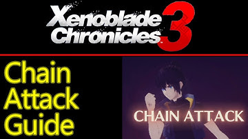 Xenoblade Chronicles 3 chain attack guide with perfect fight examples and ouraboros chain attacks