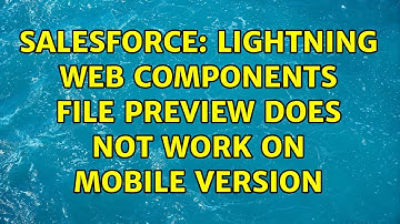 Salesforce: Lightning Web Components file preview does not work on mobile version