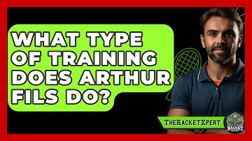 What Type Of Training Does Arthur Fils Do? - The Racket Xpert