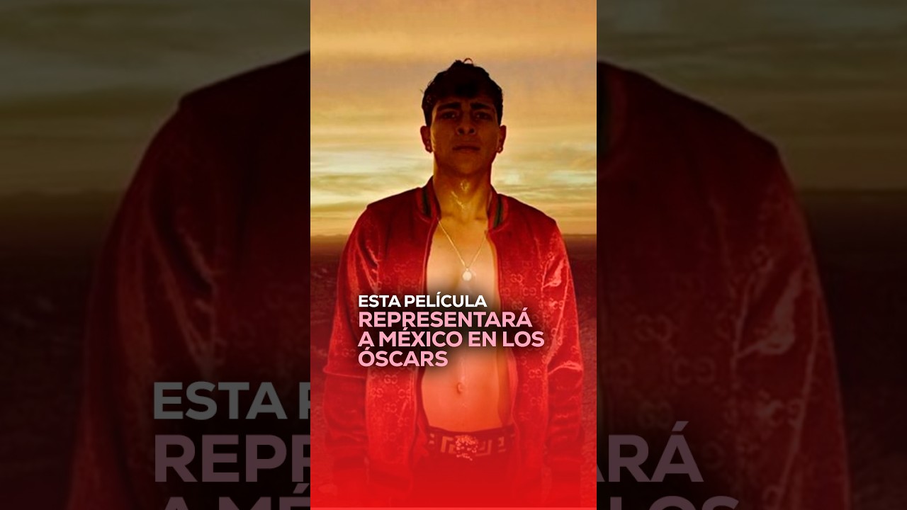 🎬 ESTA PELÍCULA REPRESENTARÁ a MÉXICO en los ÓSCARS