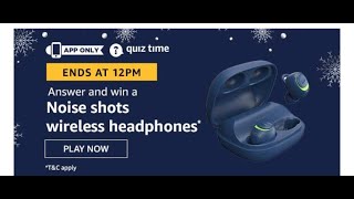 Amazon quiz today/amazon win Noise shots wireless headphones