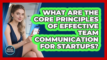 What Are The Core Principles Of Effective Team Communication For Startups? - The Startup Growth Hub