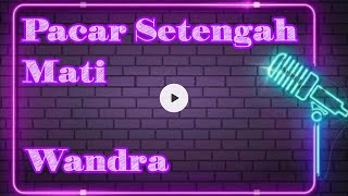 Karaoke Pacar Setengah Mati Wandra