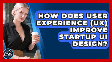 How Does User Experience (UX) Improve Startup UI Design? - The Startup Growth Hub