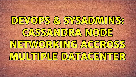 DevOps & SysAdmins: Cassandra node networking accross multiple datacenter