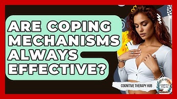 Are Coping Mechanisms Always Effective? - Cognitive Therapy Hub