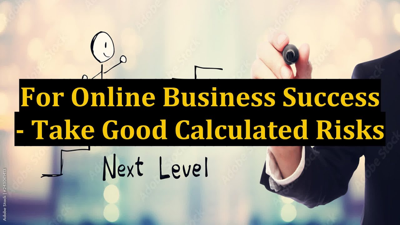 For Online Business Success - Take Good Calculated Risks - YouTube