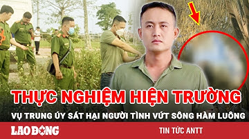 Thực nghiệm hiện trường vụ Trung úy sát hại người tình rồi vứt sông Hàm Luông phi tang man rợ | BLĐ